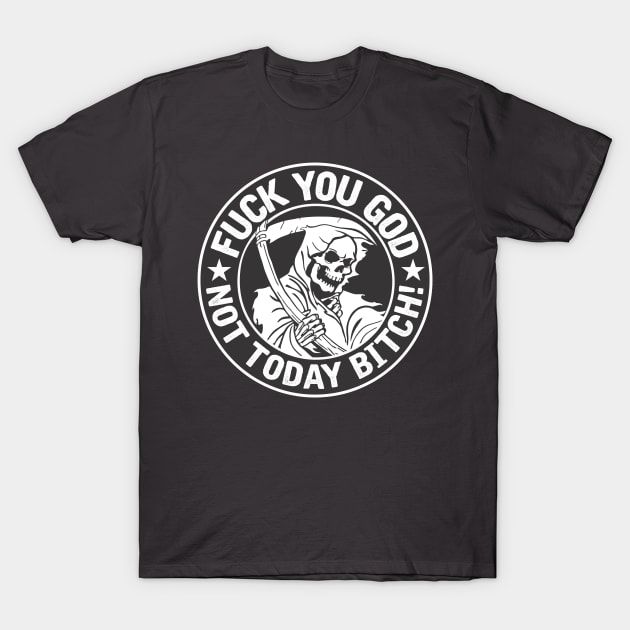 F you God, not today B! T-Shirt by stuff101